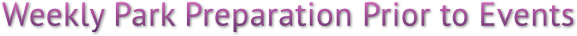 Weekly Park Preparation Prior to Events Weekly Park Preparation Prior to Events